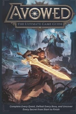 Avowed: The Ultimate Game Guide: Complete Every Quest, Defeat Every Boss, and Uncover Every Secret from Start to Finish - Leroy C White - cover