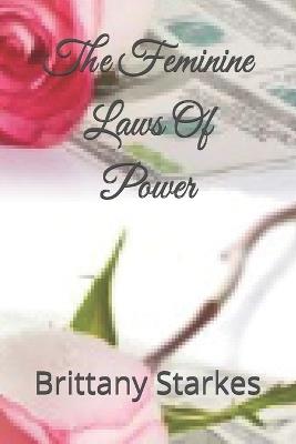 The Feminine Laws Of Power - Brittany Ariel Starkes - cover