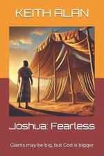 Joshua: Fearless: Giants may be big, but God is bigger