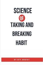 Science of Taking and Breaking Habit: A Practical Guide to Health Care, Self-Care, and Mental Health for a Motivated Life