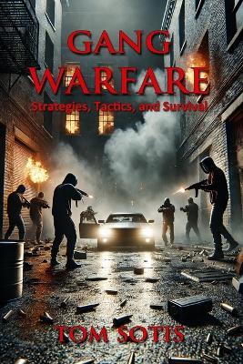 Gang Warfare: Strategies, Tactics, and Survival - Tom Sotis - cover