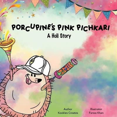 Porcupine's Pink Pichkari: A Holi story A fun read on the Indian festival of Holi - Kookles Creates - cover