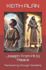 Joseph: From Pit to Palace: Persevering through Hardship