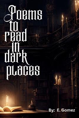 Poems to read in dark places - E Gomez - cover