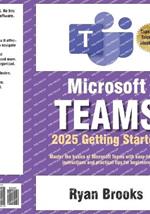 Microsoft Teams Getting Started: A Step-by-Step Guide: Master the basics of Microsoft Teams with easy-to-follow instructions and practical tips for beginners