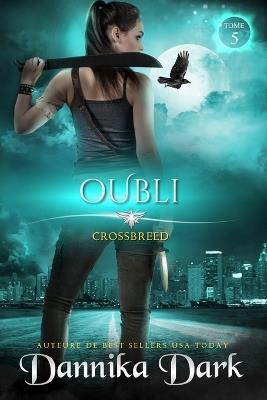 Oubli (Crossbreed, t. 5) - Dannika Dark - cover