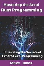 Mastering the Art of Rust Programming: Unraveling the Secrets of Expert-Level Programming
