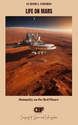 Life on Mars: Humanity on the Red Planet - Aurora Amoris - cover