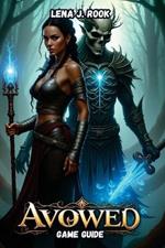 Avowed GAME GUIDE: A Deep Dive into Combat Mechanics, Character Builds, and Advanced Strategies