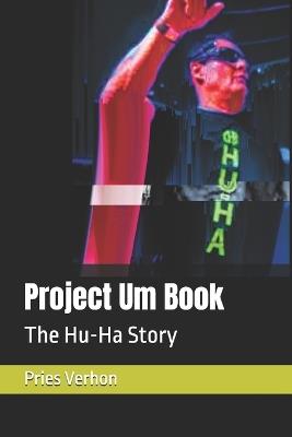 Project Um Book: The Hu-Ha Story - Pries Verhon - cover