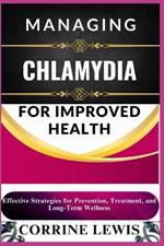 Managing Chlamydia for Improved Health: Effective Strategies for Prevention, Treatment, and Long-Term Wellness