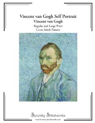 Vincent van Gogh Self Portrait Cross Stitch Pattern - Vincent van Gogh: Regular and Large Print Cross Stitch Pattern - Carmen Wolf,Serenity Stitchworks - cover