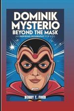 Dominik Mysterio: Beyond the Mask: An Inspiring Biography For Kids