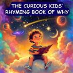 The Curious Kids' Rhyming Book of Why: For Every Kid Who Loves to Ask Why (Kids Bedtime Story)