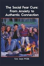 The Social Fear Cure: From Anxiety to Authentic Connection