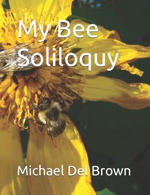 My Bee Soliloquy - Michael del Brown - cover