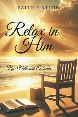 Faith`Cation: Relax in Him - Nathaniel Lee Eubanks - cover
