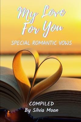 My Love For You: Special Romantic Vows - Silvia Moon - cover