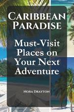 Caribbean Paradise: Must-Visit Places on Your Next Adventure