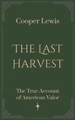 The Last Harvest: The True Account of American Valor
