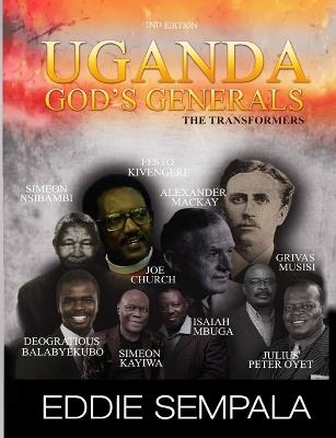 Uganda God's Generals: The Transformers (2nd edition) - Eddie Sempala - cover
