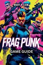 FRAGPUNK Game Guide: Expert Strategies, Hero Insights, and Essential Tips for Achieving Victory in Every Match