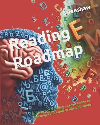 Reading Roadmap: A Science of Reading - Based Guide to Teaching Your Child to Read at Home - Grace Kneeshaw - cover