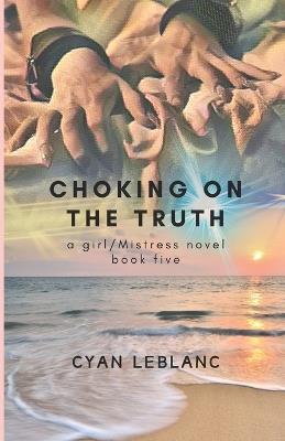 Choking On The Truth - Cyan LeBlanc - cover