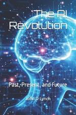 The AI Revolution: Past, Present, and Future
