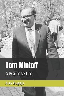 Dom Mintoff: A Maltese life - Alex Bugeja - cover