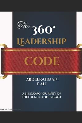 The 360° Leadership Code: Master Influence, Growth, and Legacy - Abdelrahman E Ali - cover