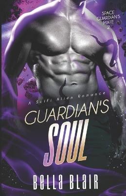 Guardian's Soul: A SciFi Alien Romance - Bella Blair - cover
