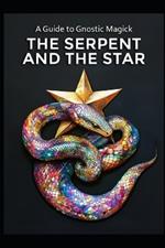 A Guide to Gnostic Magick: The Serpent and the Star