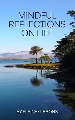 Mindful Reflections on Life - Elaine Gibbons - cover
