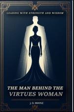 The Man Behind the Virtuous Woman: Leading with Strength and Wisdom
