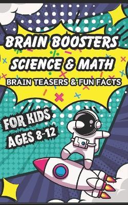 Brain Boosters For Kids: Science & Math Brain Teasers & Fun Facts - Brittany Alana - cover