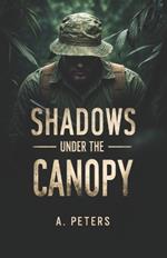 Shadows Under the Canopy: Secrets, Survival, and War