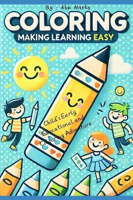 Colouring Making Learning Easy: Child's Early Educational and Colouring Adventure - Abu Mirha - cover