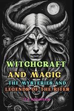 Witchcraft and Magic: The Mysteries and Legends of the Rites