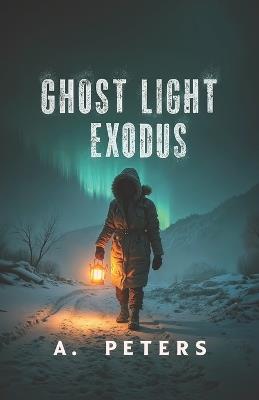 Ghost Light Exodus: Surviving the Endless Night - A Peters - cover
