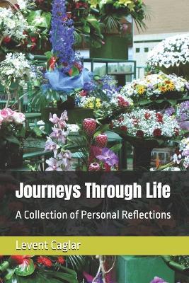Journeys Through Life: A Collection of Personal Reflections - Levent Caglar - cover