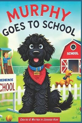 Murphy Goes to School: The Adventures of Banks & Murphy - Jennifer Huff - cover