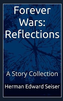 Forever Wars: Reflections: A Story Collection - Herman Edward Seiser - cover