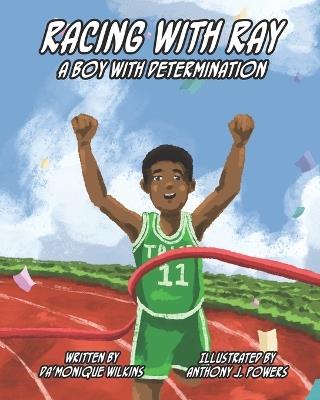 Racing With Ray: A Boy With Determination - Da'monique Renee Wilkins - cover