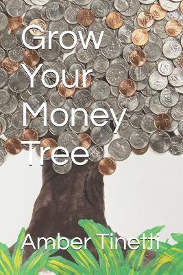 Grow Your Money Tree - Amber Tinetti - cover