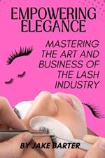 Empowering Elegance: Mastering the Art and Business of the Lash Industry