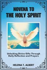 Novena To The Holy Spirit: Unlocking Divine Gifts Through Daily Reflection and Prayers