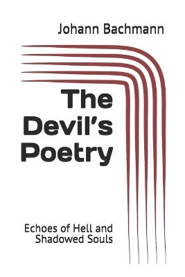The Devil's Poetry: Echoes of Hell and Shadowed Souls - Johann Bachmann - cover