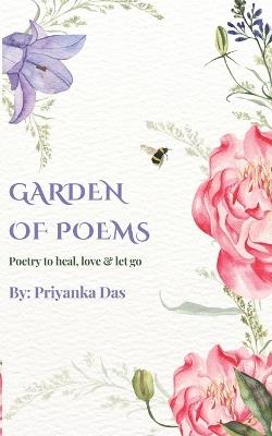 Garden of Poems: Poetry to heal, love and let go - Priyanka Das - cover