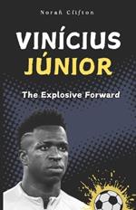 Vinícius Júnior: The Explosive Forward
